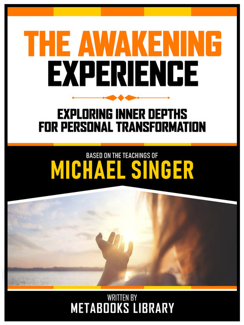 The Awakening Experience – Based On The Teachings Of Michael Singer, Metabooks Library