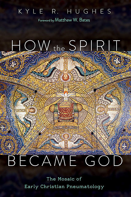 How the Spirit Became God, Kyle R. Hughes