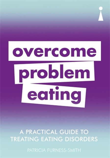 A Practical Guide to Treating Eating Disorders, Patricia Furness-Smith