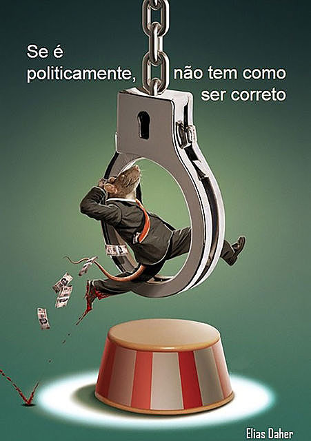 Se é Politicamente, Não Tem Como Ser Correto, Elias Daher