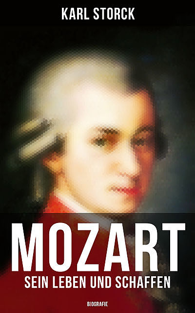 Mozart: Sein Leben und Schaffen (Biografie), Karl Storck