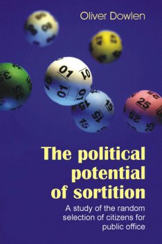 The Political Potential of Sortition, Oliver Dowlen