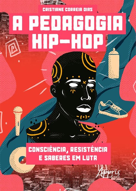 A Pedagogia Hip-Hop: Consciência, Resistência e Saberes em Luta, Cristiane Correia Dias