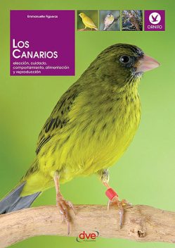 Los canarios. Elección, cuidado, comportamiento, alimentación y reproducción, Emmanuelle Figueras