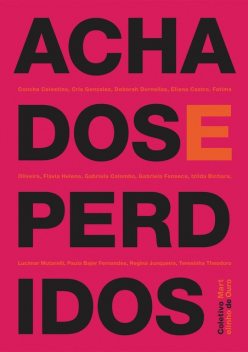 Achados e perdidos, Paula Bajer Fernandes, Concha Celestino, Cris Gonzalez, Deborah Dornellas, Eliana Castro, Fatima Oliveira, Flávia Helena, Gabriela Colombo, Gabriela Fonseca, Izilda Bichara, Lucimar Mutarelli, Regina Junqueira, Teresinha Theodoro