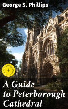 A Guide to Peterborough Cathedral, George S.Phillips