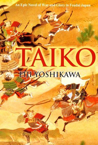 TAIKO: AN EPIC NOVEL OF WAR AND GLORY IN FEUDAL JAPAN, Eiji Yoshikawa