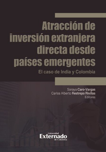 Atracción de inversión extranjera directa desde países emergentes, Carlos Alberto Restrepo Rivillas, Soraya Caro Vargas