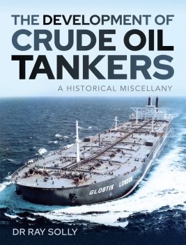 The Development of Crude Oil Tankers, Ray Solly