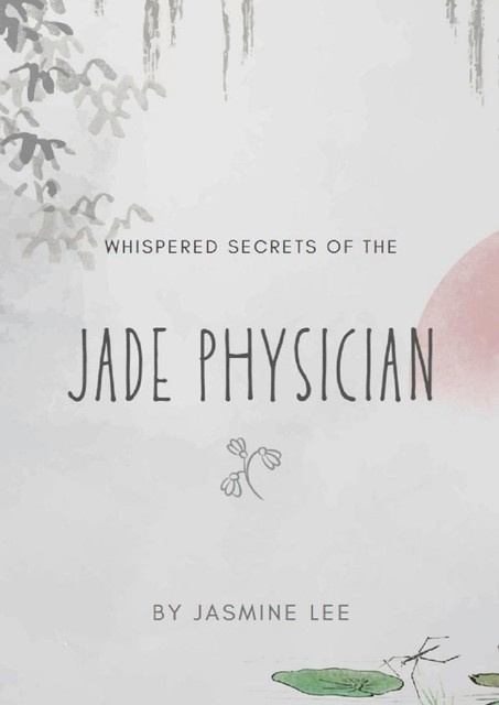Whispered Secrets of the Jade Physician, Jasmine Lee