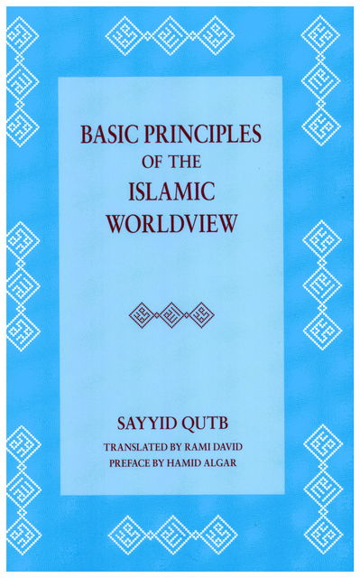 Basic Principles of the Islamic Worldview, Sayyid Qutb