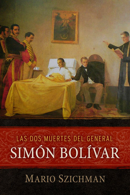 Las dos muertes del general Simón Bolívar, Mario Szichman
