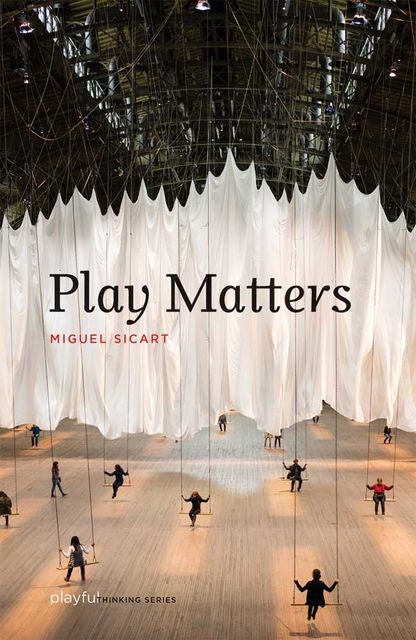 Play Matters, Miguel Sicart