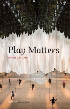 Play Matters, Miguel Sicart