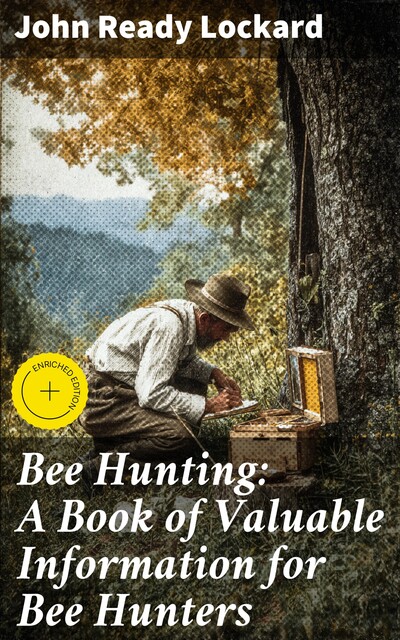 Bee Hunting: A Book of Valuable Information for Bee Hunters, John Ready Lockard