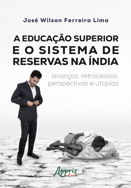 A Educação Superior e o Sistema de Reservas na Índia: Avanços, Retrocessos, Perspectivas e Utopias, José Wilson Ferreira Lima