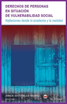 Derechos de personas en situación de vulnerabilidad social: reflexiones desde la academia y la realidad, Jorge Muñoz