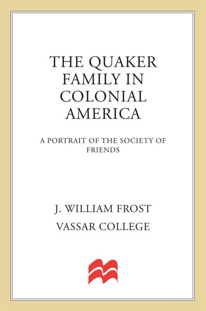 The Quaker Family in Colonial America, J. William Frost