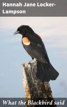 What the Blackbird said, Hannah Jane Locker-Lampson