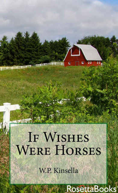 If Wishes Were Horses, W.P.Kinsella
