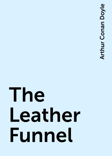 The Leather Funnel, Arthur Conan Doyle