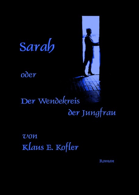 Sarah oder der Wendekreis der Jungfrau, Klaus E. Kofler