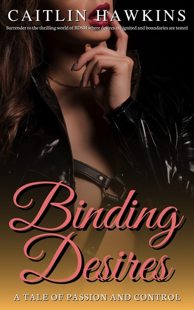 Binding Desires – 21 Stories A Tale of Passion and Control, Caitlin Hawkins