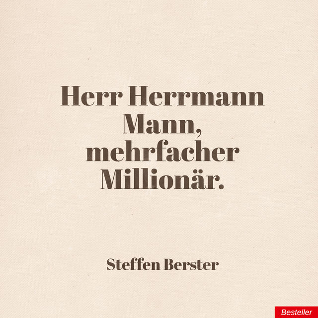 Herr Herrmann Mann, mehrfacher Millionär, Steffen Berster