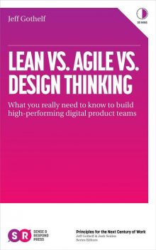 Lean vs Agile vs Design Thinking, Jeff Gothelf