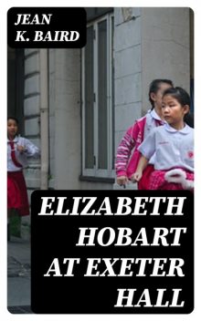 Elizabeth Hobart at Exeter Hall, Jean K.Baird