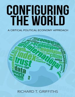 Configuring the World: A Critical Political Economy Approach, Richard T. Griffiths