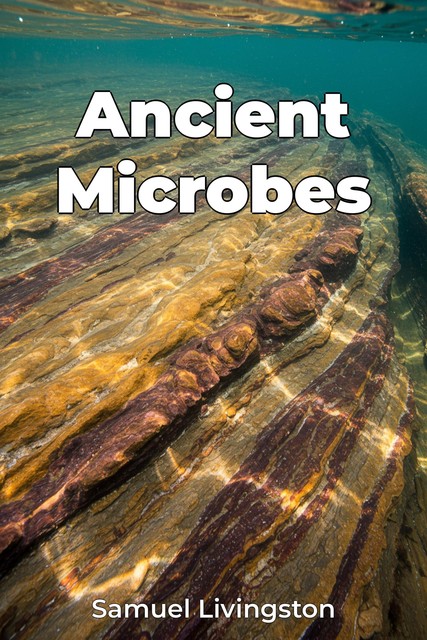 Ancient Microbes, Samuel Livingston