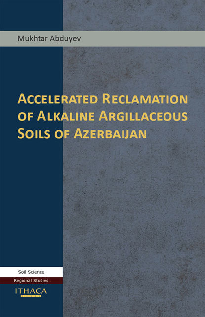 Accelerated Reclamation of Alkaline Argillaceous Soils of Azerbaijan, Mukhtar Abduyev