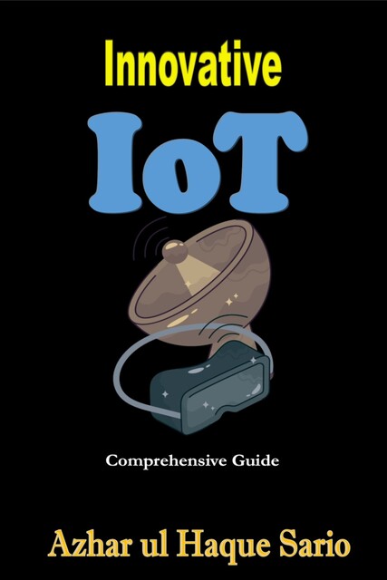 Innovative IoT, Azhar ul Haque Sario