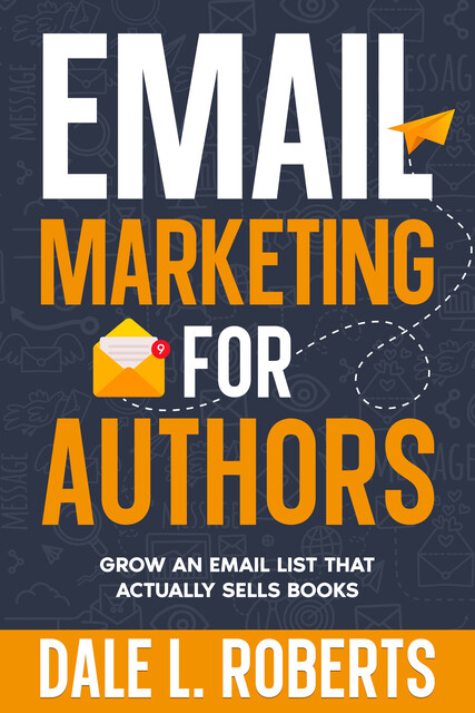 Email Marketing for Authors, Dale L. Roberts