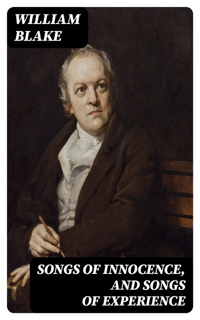 Songs of Innocence, and Songs of Experience, William Blake