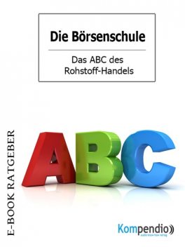 Das ABC des Rohstoff-Handels (Die Börsenschule), Adam White