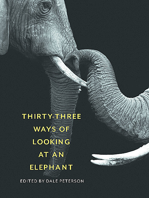Thirty-Three Ways of Looking at an Elephant, Dale Peterson