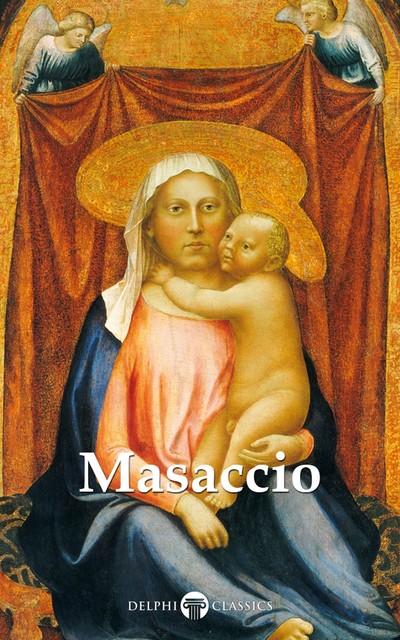 Delphi Complete Works of Masaccio (Illustrated), Peter Russell, Masaccio