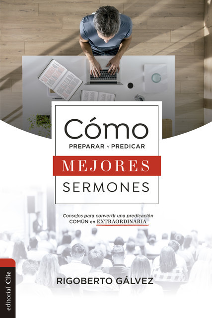 Cómo preparar y predicar mejores sermones, Rigoberto Gálvez