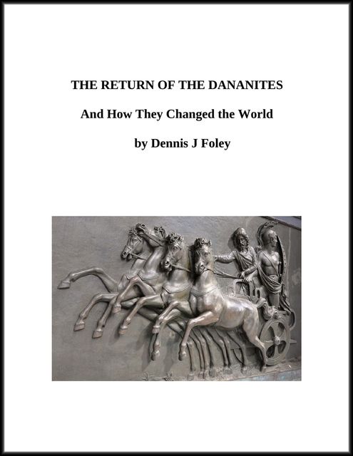 The Return of the Dananites and How They Changed the World, Dennis J.Foley