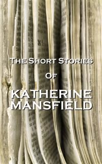 The Short Stories Of Katherine Mansfield, Katherine Mansfield