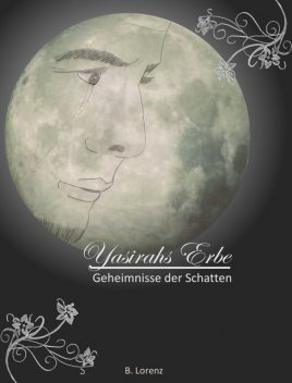 Yasirahs Erbe – Geheimnisse der Schatten, Bettina Lorenz