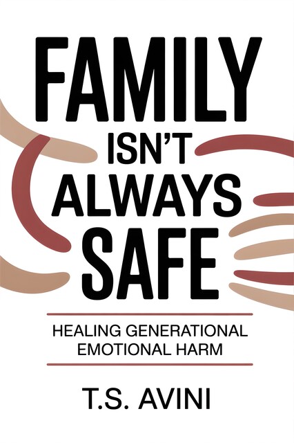 Family Isn't Always Safe, T. S Avini