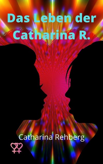 Das Leben der Catharina R, Catharina Rehberg