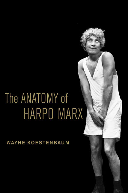 The Anatomy of Harpo Marx, Wayne Koestenbaum