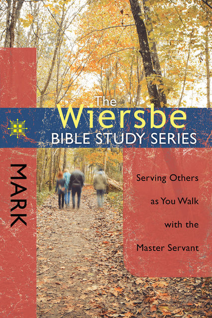 The Wiersbe Bible Study Series: Mark, Warren W. Wiersbe