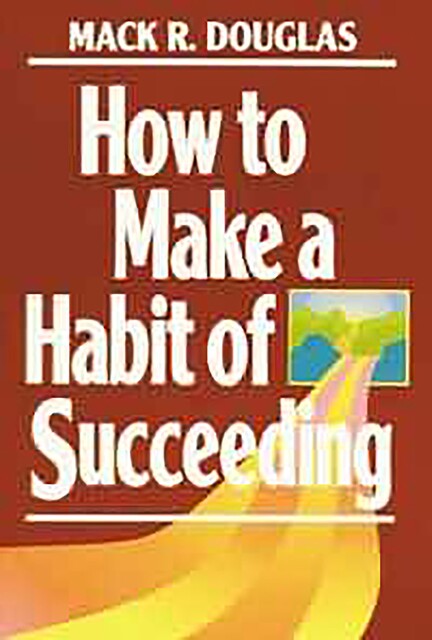 How to Make a Habit of Succeeding, Mack Douglas