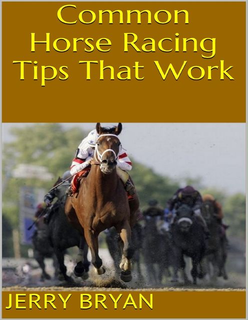 Common Horse Racing Tips That Work, Jerry Bryan