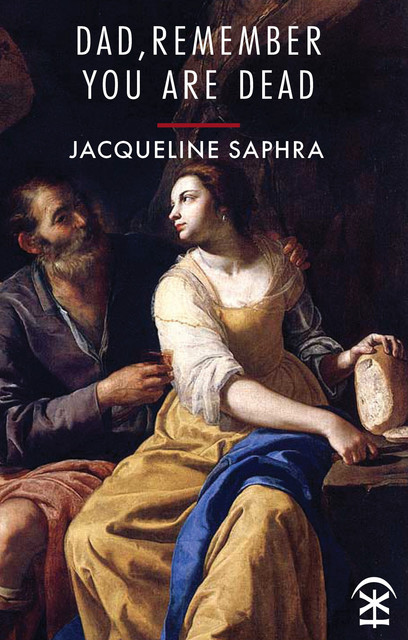 Dad, Remember You Are Dead, Jacqueline Saphra